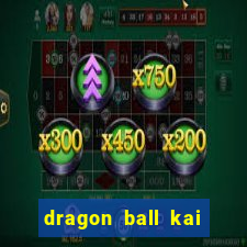 dragon ball kai legendado online